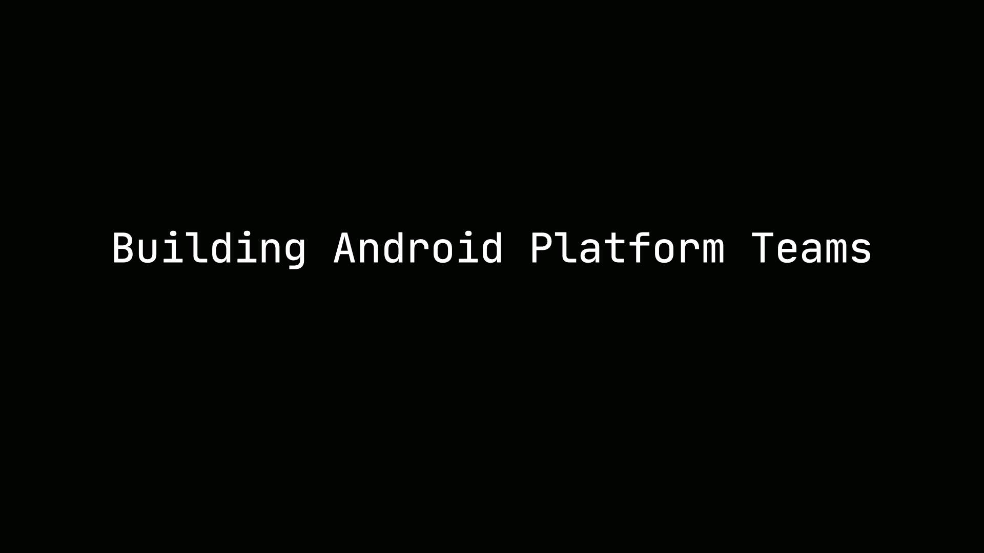Building Android Platform Teams
